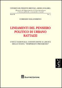 Lineamenti del pensiero politico di Urbano Rattazzi. Unità nazionale, costituzione e laicità dello Stato, «temperato progresso» - Corrado Malandrino - Libro Giuffrè 2014, Univ. Piemonte orient.-Mem. fac. giur. 3ª | Libraccio.it