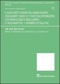 Il nuovo diritto agrario dell'Unione Europea. Atti dei Seminari (Firenze 12 settembre 2013-28 maggio-6 e 13 giugno 2014)  - Libro Giuffrè 2014, Ist. dir. agr. int. e comparato Fi. NS | Libraccio.it