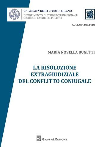 La risoluzione extragiudiziale del conflitto coniugale - Maria Novella Bugetti - Libro Giuffrè 2015 | Libraccio.it