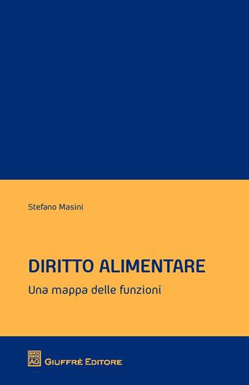 Diritto alimentare. Una mappa delle funzioni - Stefano Masini - Libro Giuffrè 2014 | Libraccio.it