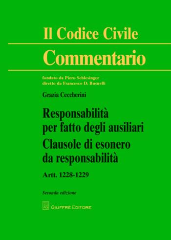 Responsabilità per fatto degli ausiliari. Clausole di esonero da responsabilità. Artt. 1228-1229 - Grazia Ceccherini - Libro Giuffrè 2015, Il codice civile. Commentario | Libraccio.it