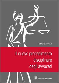 Il nuovo procedimento disciplinare degli avvocati - Remo Danovi - Libro Giuffrè 2014 | Libraccio.it