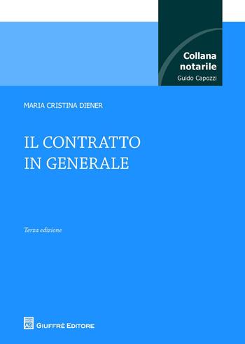 Il contratto in generale - M. Cristina Diener - Libro Giuffrè 2015, Collana notarile | Libraccio.it