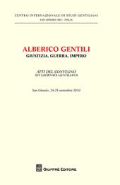 Alberico Gentili. Giustizia, guerra, impero. Atti del Convegno 14° giornata gentiliana (San Ginesio, 24-25 settembre 2010)