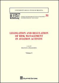 Legislation and regulation of risk management in aviation activity  - Libro Giuffrè 2014, Univ. Messina-Facoltà di giurisprudenza | Libraccio.it