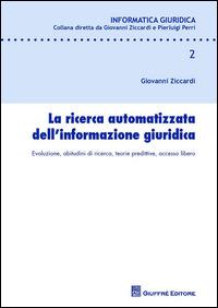 La ricerca automatizzata dell'informazione giuridica - Giovanni Ziccardi - Libro Giuffrè 2015, Informatica giuridica | Libraccio.it