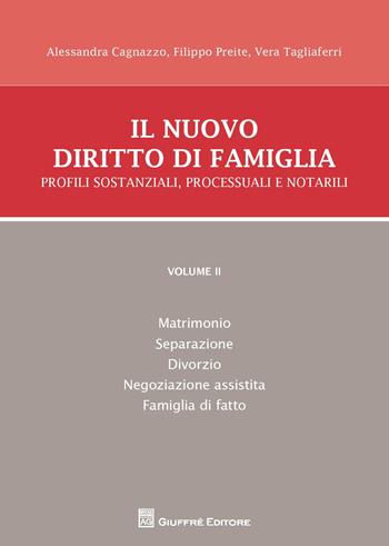 Il nuovo diritto di famiglia. Profili sostanziali, processuali e notarili. Vol. 2: Matrimonio, separazione, divorzio, negoziazione assistita, famiglia di fatto. - Filippo Preite, Alessandra Cagnazzo, Vera Tagliaferri - Libro Giuffrè 2015 | Libraccio.it