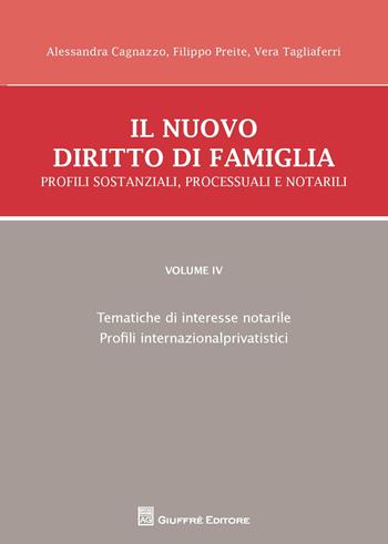 Il nuovo diritto di famiglia. Profili sostanziali, processuali e notarili. Vol. 4: Tematiche di interesse notarile, Profili internazionalprivatistici. - Alessandra Cagnazzo, Filippo Preite, Vera Tagliaferri - Libro Giuffrè 2015 | Libraccio.it