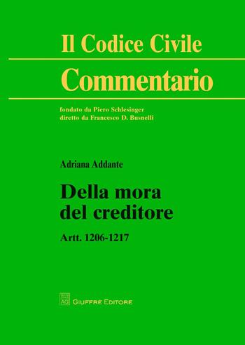 Della mora del creditore. Artt. 1206-1217 - Adriana Addante - Libro Giuffrè 2017, Il codice civile. Commentario | Libraccio.it