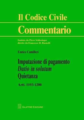 Imputazione di pagamento. Datio in solutum. Quietanza. artt. 1193-1200 - Enrico Camilleri - Libro Giuffrè 2017, Il codice civile. Commentario | Libraccio.it