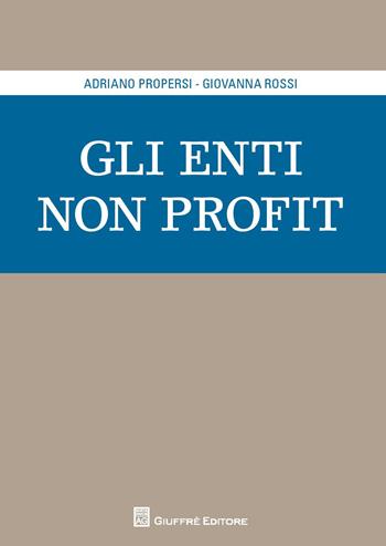 Gli enti non profit - Adriano Propersi, Giovanna Rossi - Libro Giuffrè 2015 | Libraccio.it