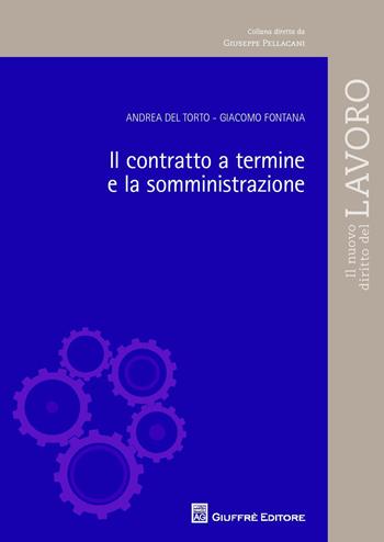 Il contratto a termine e la somministrazione - Giacomo Fontana, Andrea Del Torto - Libro Giuffrè 2015, Il nuovo diritto del lavoro | Libraccio.it