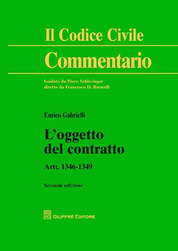 L' oggetto del contratto. Artt. 1346-1349 - Enrico Gabrielli - Libro Giuffrè 2015, Il codice civile. Commentario | Libraccio.it