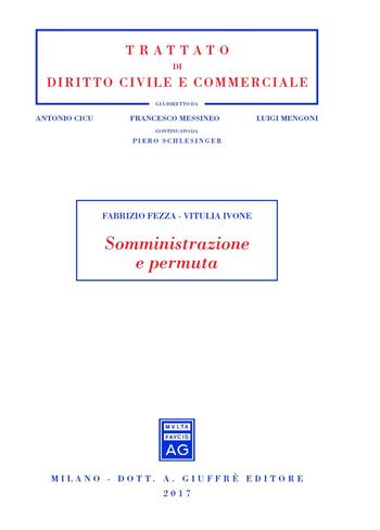 Somministrazione e permuta - Fabrizio Fezza, Vitulia Ivone - Libro Giuffrè 2017, Trattato di diritto civile e commerciale | Libraccio.it