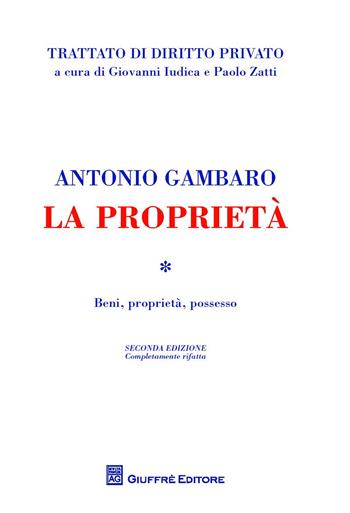 La proprietà. Beni, proprietà, possesso - Antonio Gambaro - Libro Giuffrè 2017, Trattato di diritto privato | Libraccio.it