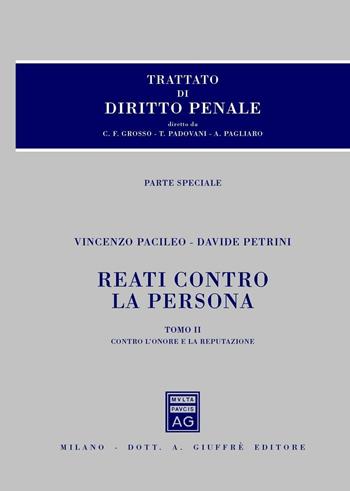 Trattato di diritto penale. Reati contro la persona. Parte speciale. Vol. 2: Reati contro l'onore e la reputazione. - Davide Petrini, Vincenzo Pacileo - Libro Giuffrè 2016 | Libraccio.it