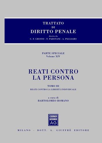 Trattato di diritto penale. Reati contro la persona. Parte speciale. Vol. 3: Reati contro la libertà individuale.  - Libro Giuffrè 2016 | Libraccio.it
