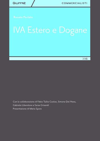 IVA estero e dogane - Renato Portale - Libro Giuffrè 2015, Giuffrè per il commercialista | Libraccio.it