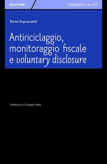 Antiriciclaggio, monitoraggio fiscale e voluntary disclosure - Dario Sopranzetti - Libro Giuffrè 2015, Giuffrè per il commercialista | Libraccio.it