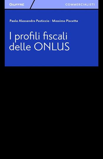 I profili fiscali delle ONLUS - Paolo A. Pesticcio, Massimo Piscetta - Libro Giuffrè 2015, Giuffrè per il commercialista | Libraccio.it