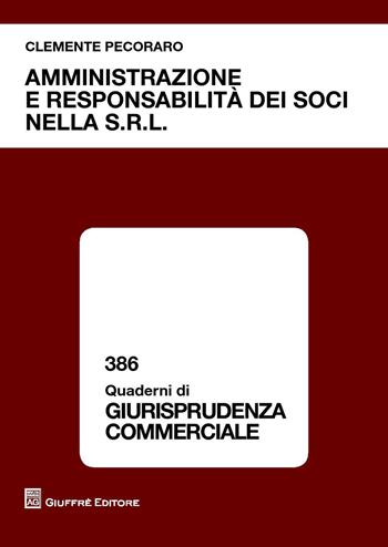 Amministrazione e responsabilità dei soci nella s.r.l. - Clemente Pecoraro - Libro Giuffrè 2015, Quaderni di giurisprudenza commerciale | Libraccio.it