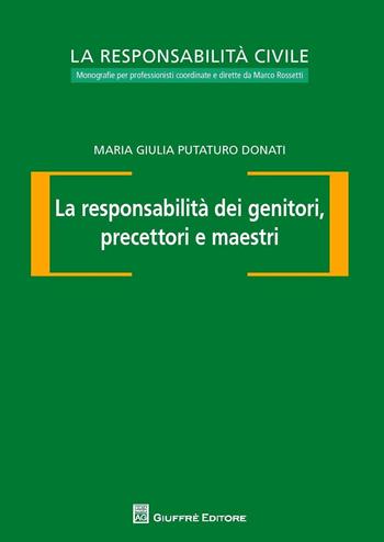 La responsabilità dei genitori, precettori e maestri - Maria Giulia Putaturo Donati - Libro Giuffrè 2016, La responsabilità civile | Libraccio.it