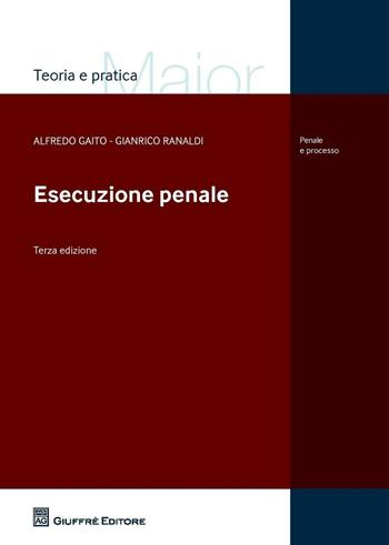 L' esecuzione penale - Alfredo Gaito, Gianrico Ranaldi - Libro Giuffrè 2016, Teoria e pratica del diritto. Maior | Libraccio.it