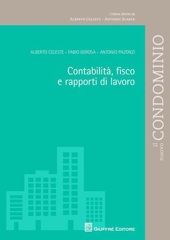 Contabilità, fisco e rapporti di lavoro - Alberto Celeste, Antonio Pazonzi, Fabio Gerosa - Libro Giuffrè 2015, Il nuovo condominio | Libraccio.it