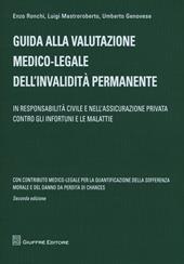 Guida alla valutazione medico-legale dell'invalidità permanente. In responsabilità civile e nell'assicurazione privata contro gli infortuni e le malattie