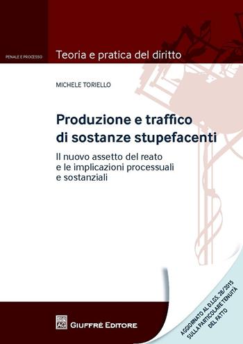 Produzione e traffico di sostanze stupefacenti. Il nuovo assetto del reato e le implicazioni processuali - Michele Toriello - Libro Giuffrè 2015, Teoria e pratica del diritto. Penale e processo | Libraccio.it