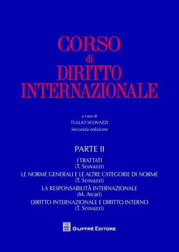 Corso di diritto internazionale. Vol. 2: I trattati. Le norme generali e le altre categorie di norme. La responsabilità internazionale. Diritto internazionale e diritto interno.  - Libro Giuffrè 2015 | Libraccio.it