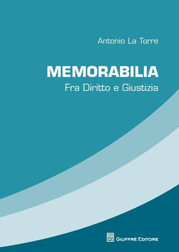 Memorabilia. Fra diritto e giustizia - Antonio La Torre - Libro Giuffrè 2015 | Libraccio.it