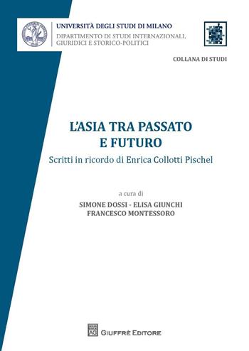 L' Asia tra passato e futuro. Scritti in ricordo di Enrica Collotti Pischel  - Libro Giuffrè 2015 | Libraccio.it
