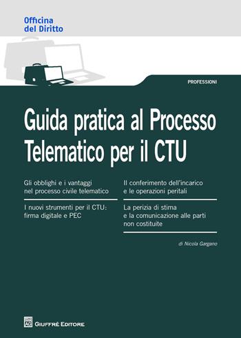 Guida pratica al processo telematico per il CTU - Nicola Gargano - Libro Giuffrè 2015, Officina. Professioni | Libraccio.it