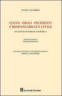 Costo degli incidenti e responsabilità civile. Analisi economico-giuridica - Guido Calabresi - Libro Giuffrè 2015 | Libraccio.it