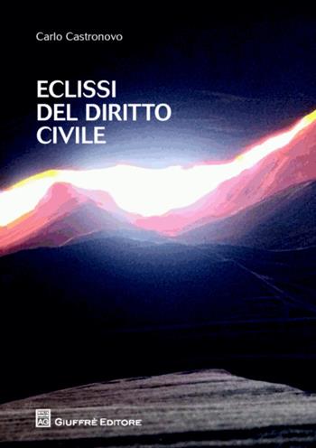 Eclissi del diritto civile - Carlo Castronovo - Libro Giuffrè 2015 | Libraccio.it