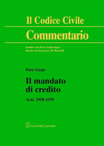 Il mandato di credito. Artt. 1958-1959 - Dario Scarpa - Libro Giuffrè 2015, Il codice civile. Commentario | Libraccio.it