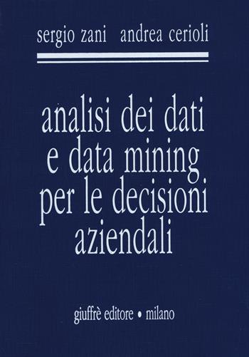 Analisi dei dati e data mining per le decisioni aziendali - Sergio Zani, Andrea Cerioli - Libro Giuffrè 2007 | Libraccio.it