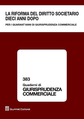 La riforma del diritto societario dieci anni dopo. Per i quarant'anni di giurisprudenza commerciale. Atti del Convegno (Milano, 13-14 giugno 2014)  - Libro Giuffrè 2015, Quaderni di giurisprudenza commerciale | Libraccio.it