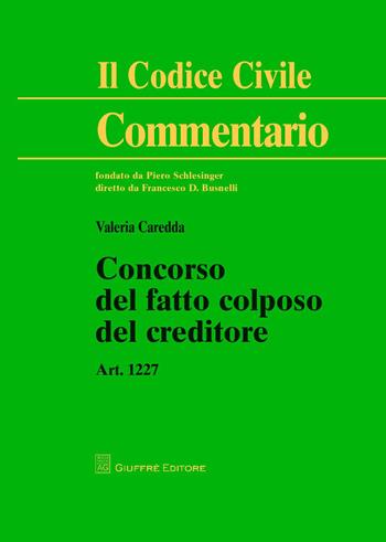 Concorso del fatto colposo del creditore. Art. 1227 - Valeria Caredda - Libro Giuffrè 2015, Il codice civile. Commentario | Libraccio.it