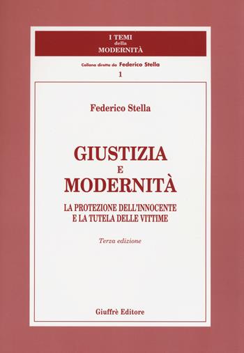 Giustizia e modernità. La protezione dell'innocente e la tutela delle vittime - Federico Stella - Libro Giuffrè 2003, I temi della modernità | Libraccio.it