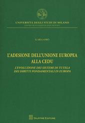 L' adesione dell'Unione Europea alla CEDU. L'evoluzione dei sistemi di tutela dei diritti fondamentali in Europa