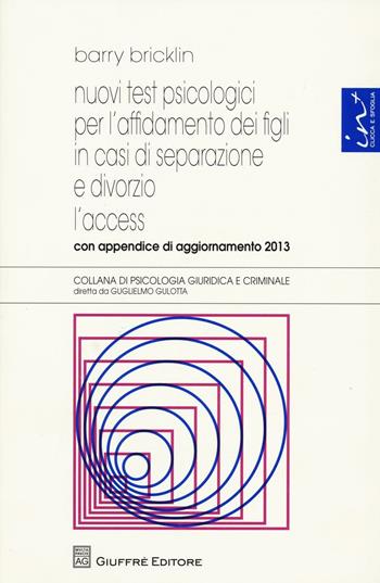 Nuovi test psicologici per l'affidamento dei figli in casi di separazione e divorzio. L'access. Con appendice di aggiornamento 2013 - Barry Bricklin - Libro Giuffrè 2013, Psicologia giuridica e criminale | Libraccio.it