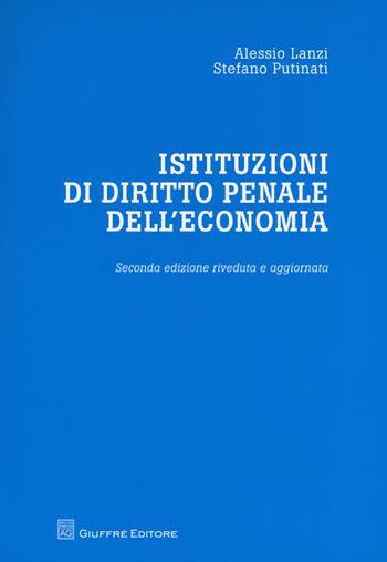 Istituzioni di diritto penale dell'economia - Alessio Lanzi, Stefano Putinati - Libro Giuffrè 2012 | Libraccio.it