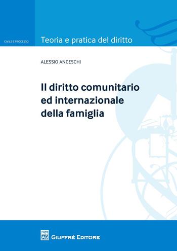 Il diritto comunitario ed internazionale della famiglia - Alessio Anceschi - Libro Giuffrè 2015, Teoria e pratica del diritto. Civile e processo | Libraccio.it