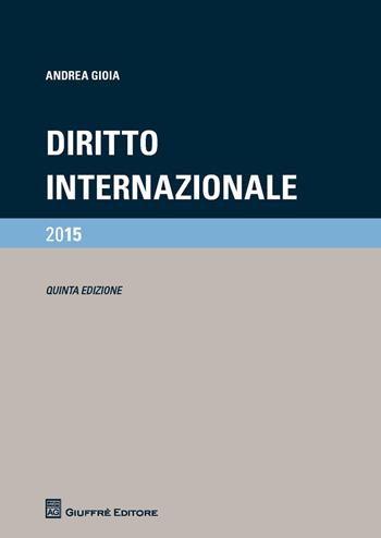 Manuale di diritto internazionale - Andrea Gioia - Libro Giuffrè 2015 | Libraccio.it