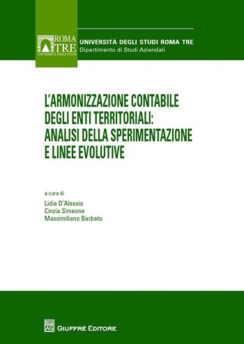 L' armonizzazione contabile degli enti territoriali. Analisi della sperimentazione e linee evolutive  - Libro Giuffrè 2015, Univ. Roma Tre-Dip.sc.aziendali economico | Libraccio.it