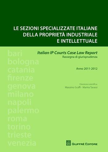 Le sezioni specializzate italiane della proprietà industriale e intellettuale. Italian IP courts case law report. Rassegna di giurisprudenza. Anno 2011-2012 - Massimo Scuffi, Marina Tavassi - Libro Giuffrè 2015 | Libraccio.it