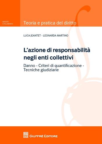 L' azione di responsabilità negli enti collettivi - Luca Jeantet, Leonarda Martino - Libro Giuffrè 2015, Teoria pratica del diritto. Soc. e fall. | Libraccio.it