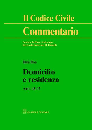 Domicilio e residenza. Artt. 43-47 - Ilaria Riva - Libro Giuffrè 2015, Il codice civile. Commentario | Libraccio.it